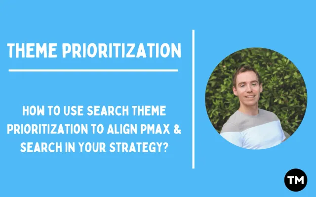 How to Use Search Theme Prioritization to Align PMax & Search in Your Strategy