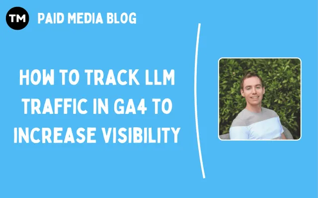 How to track LLM traffic in GA4 to increase visibility
