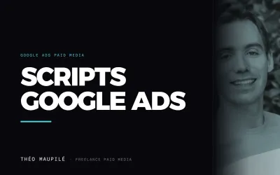 Scripts Google Ads : 7 raisons de gérer votre Paid Search
