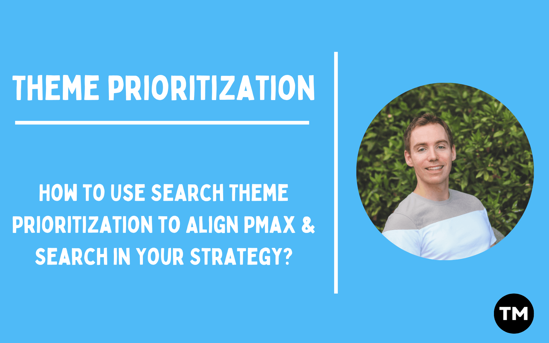 Comment utiliser la priorisation des thèmes de recherche pour aligner PMax et Search dans votre stratégie