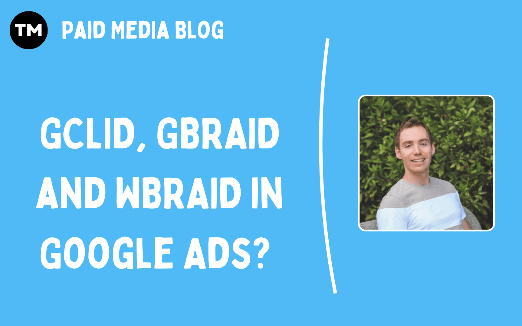 GCLID, GBRAID, WBRAID: cómo Google Ads se adapta a los cambios de privacidad de Apple, lo que todo experto en Google Ads debe saber