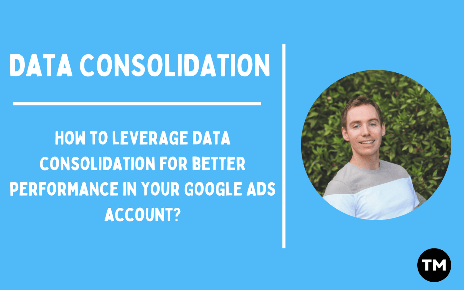 Cómo uso la consolidación de datos para impulsar el rendimiento de Google Ads